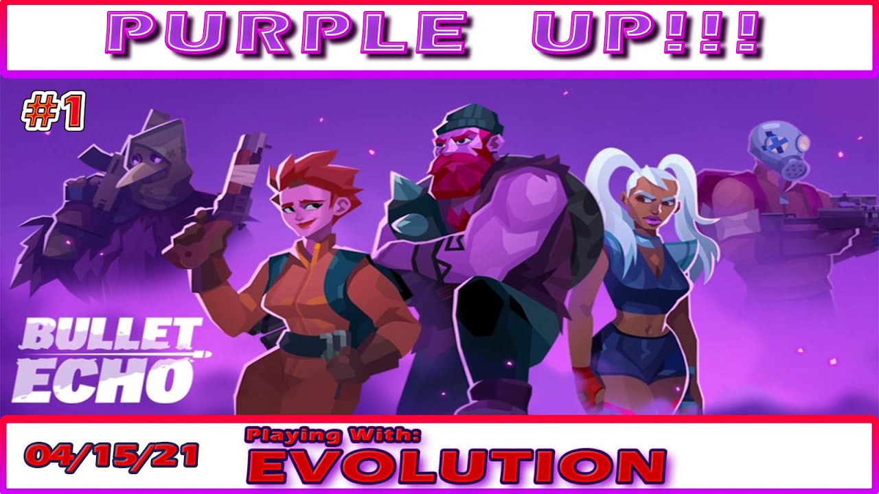 Bullet Echo Purple Up!!! With Levi 04/15/2021 #1 :1Evolutionarydawn
