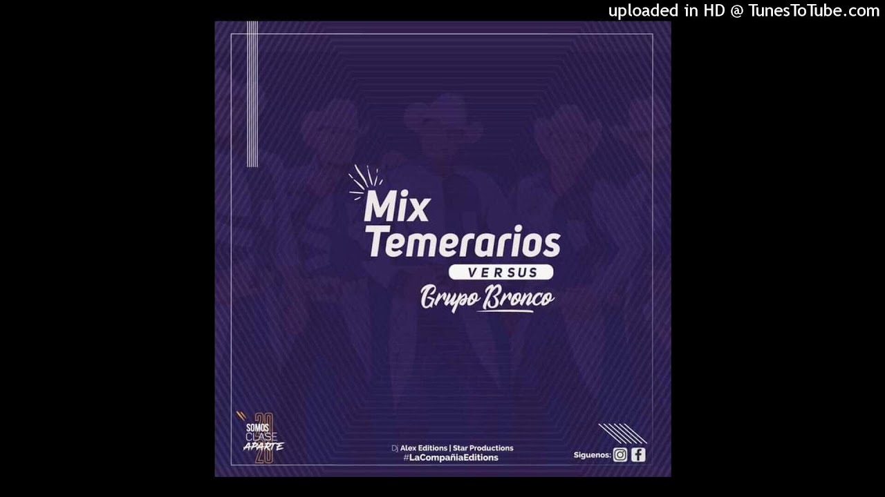 Los Temerarios Vs Grupo Bronco Mix - DJ Alex Editions & Star Productions (LCE)