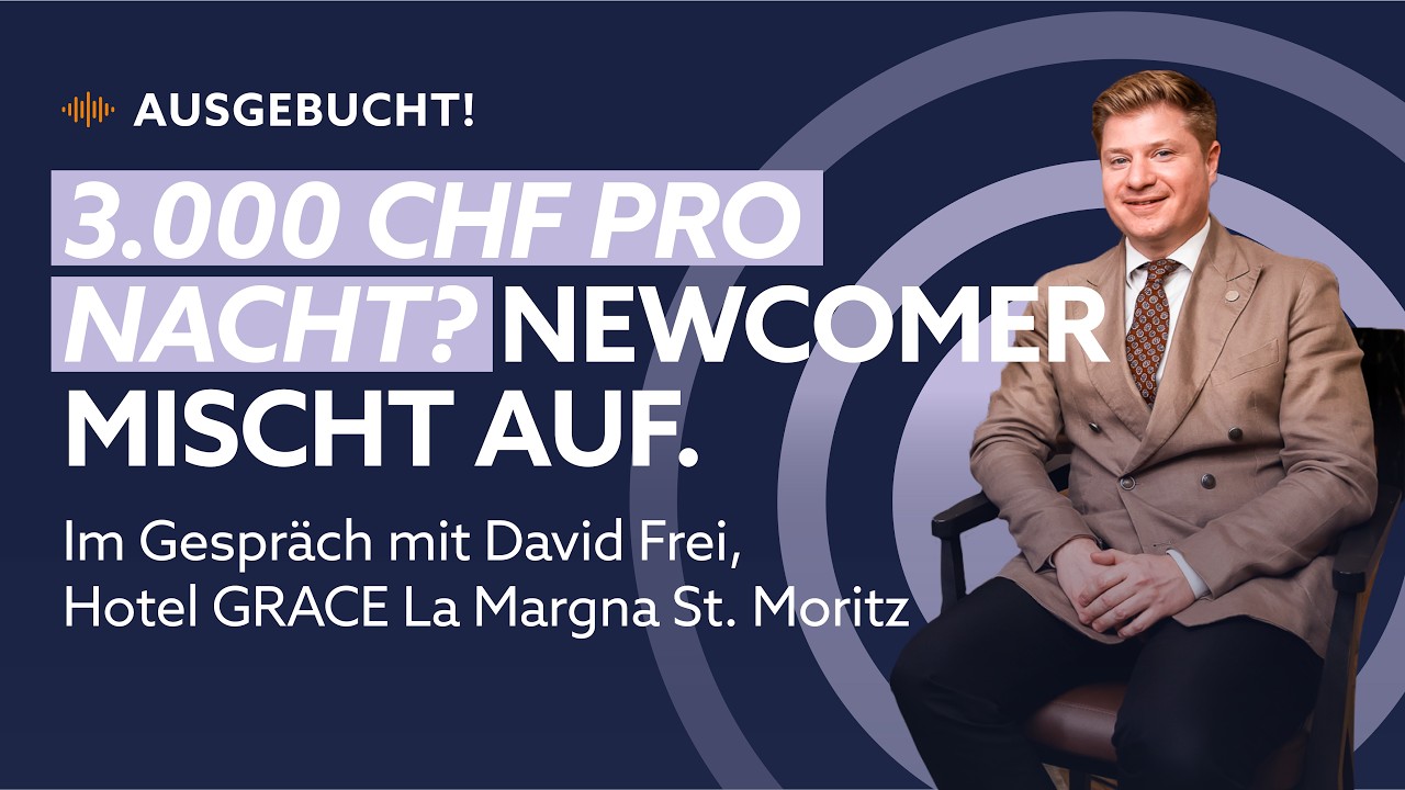 Zu Gast im Grace La Margna in St. Moritz | GM David Frei I #1 I AUSGEBUCHT! - Der Podcast