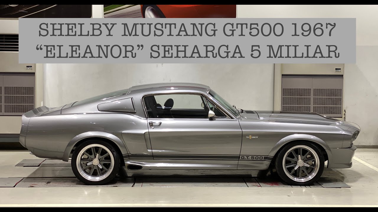 SHELBY MUSTANG GT500 1967 ELEANOR | MOBIL CLASSIC SEHARGA 5M INI BUTUH 10 TAHUN UNTUK RESTORASI