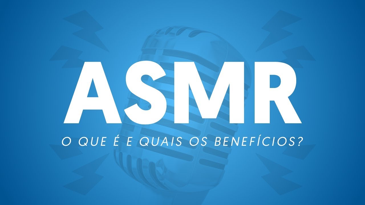 O que &eacute; ASMR e como ele pode ser bom para voc&ecirc;?