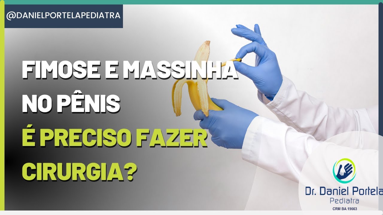 Fimose e massinha no p&ecirc;nis &eacute; preciso fazer cirurgia?
