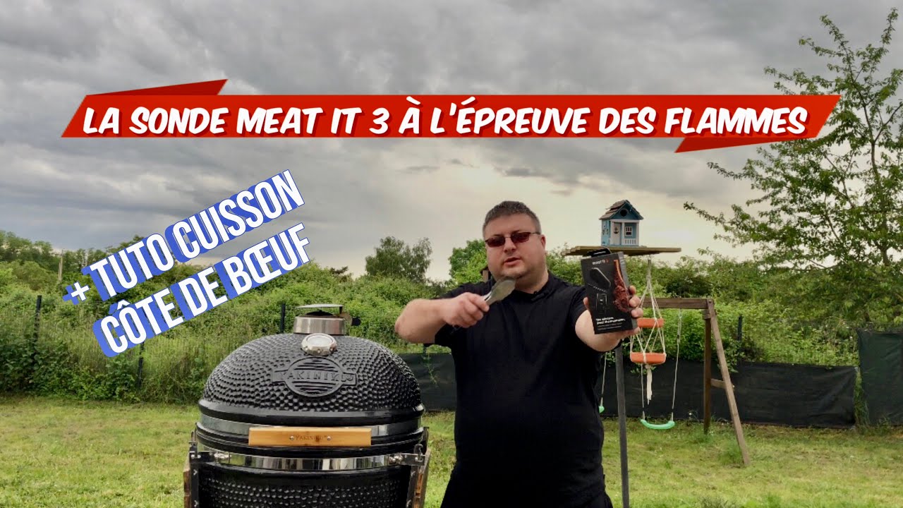 La sonde Meat It 3 à l’épreuve des Flammes. Cuisson côte de bœuf, au barbecue, un peu spéciale …