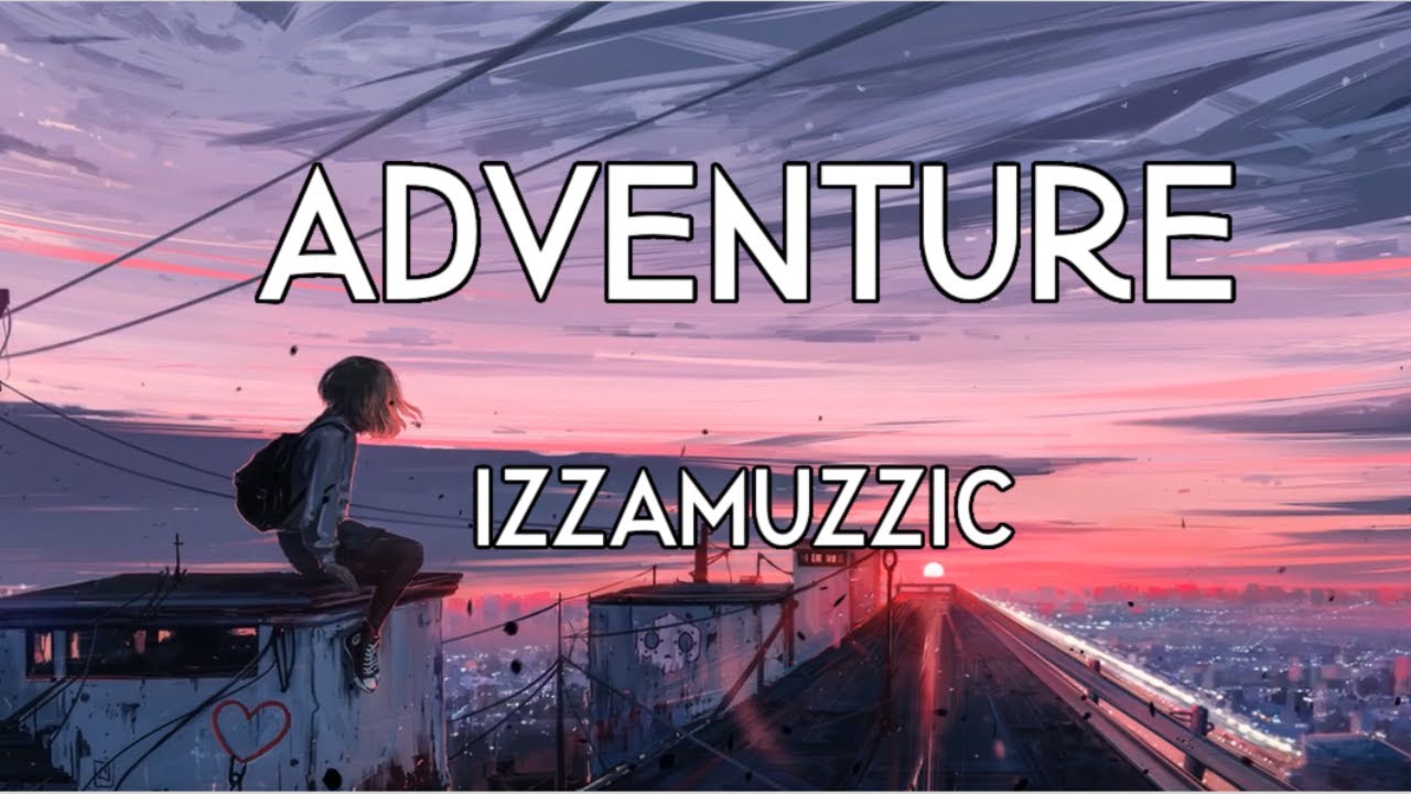 Izzamuzzic - Adventure (Lyrics)