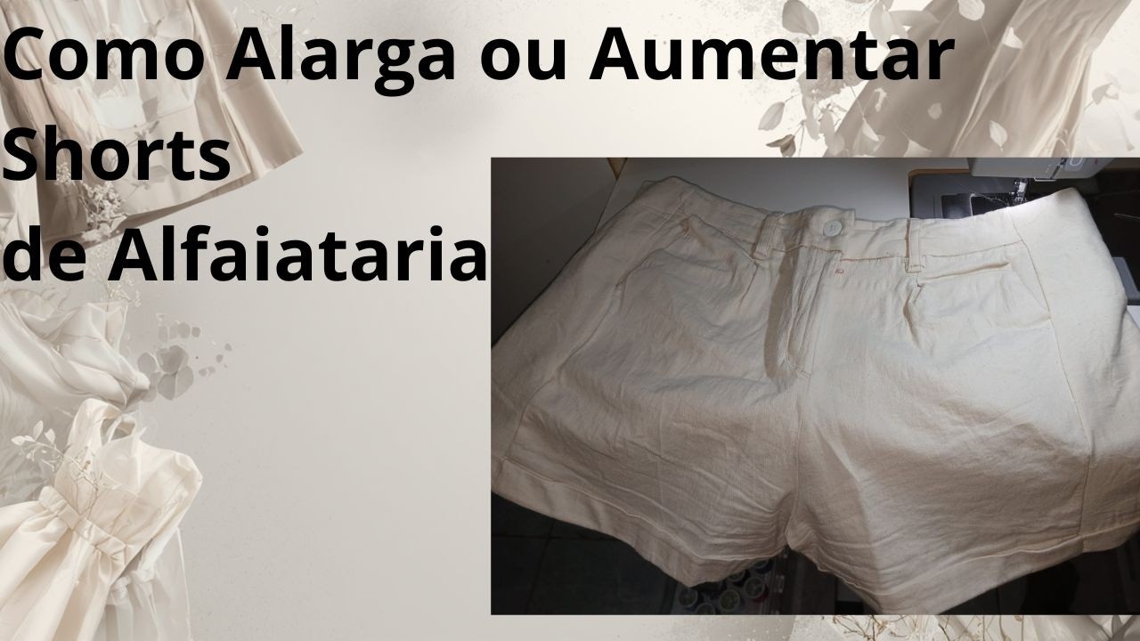 Como Alargar ou Aumentar Shorts de Alfaiatartia