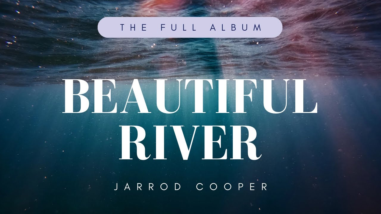 Beautiful River | Jarrod Cooper | Full Album