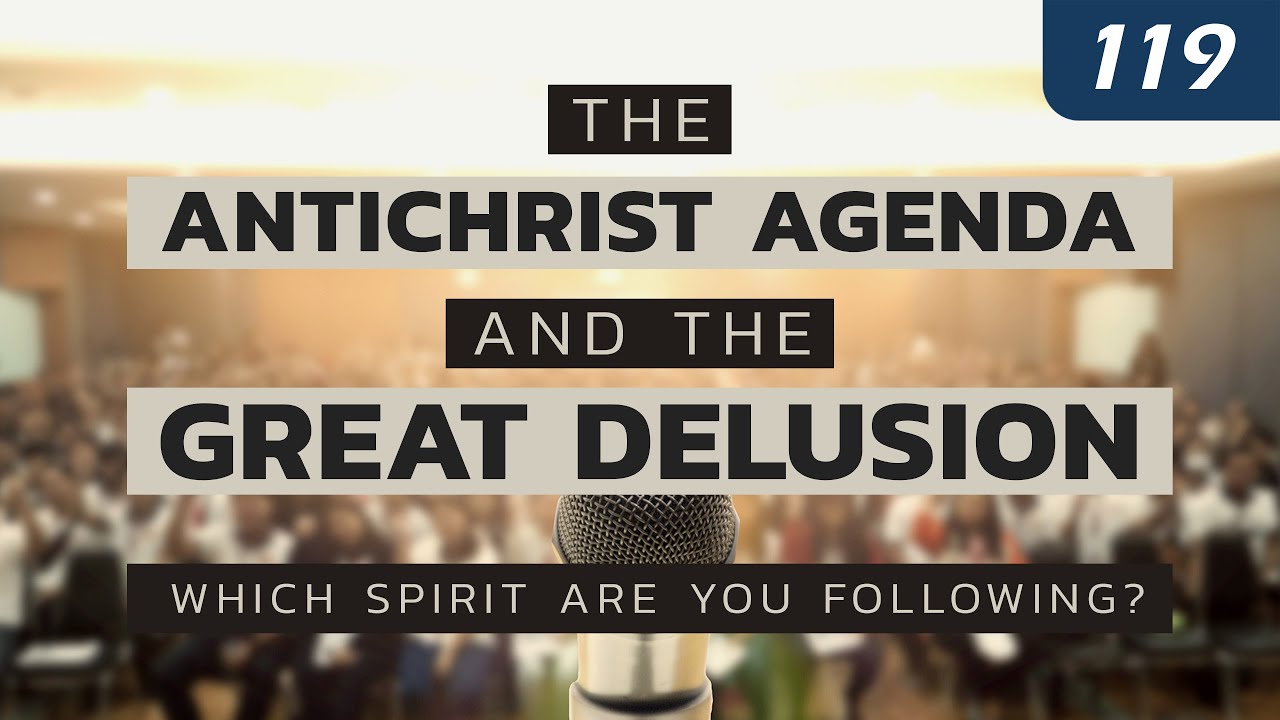 The Antichrist Agenda and the Great Delusion: Which Spirit Are You Following?