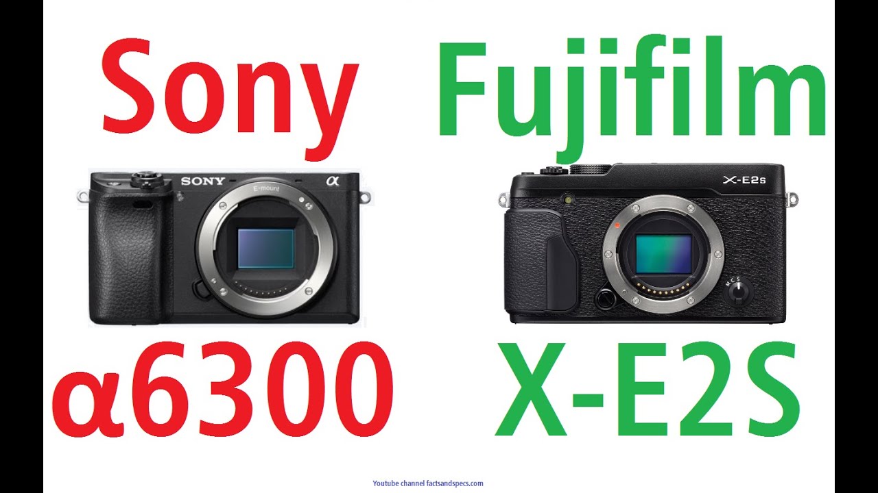 Sony &alpha;6300 vs Fujifilm X-E2S