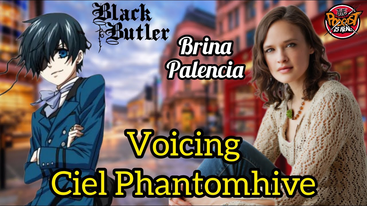 Brina Palencia! Voicing Ciel Phantomhive from the anime Black Butler | The Podcast Is Real