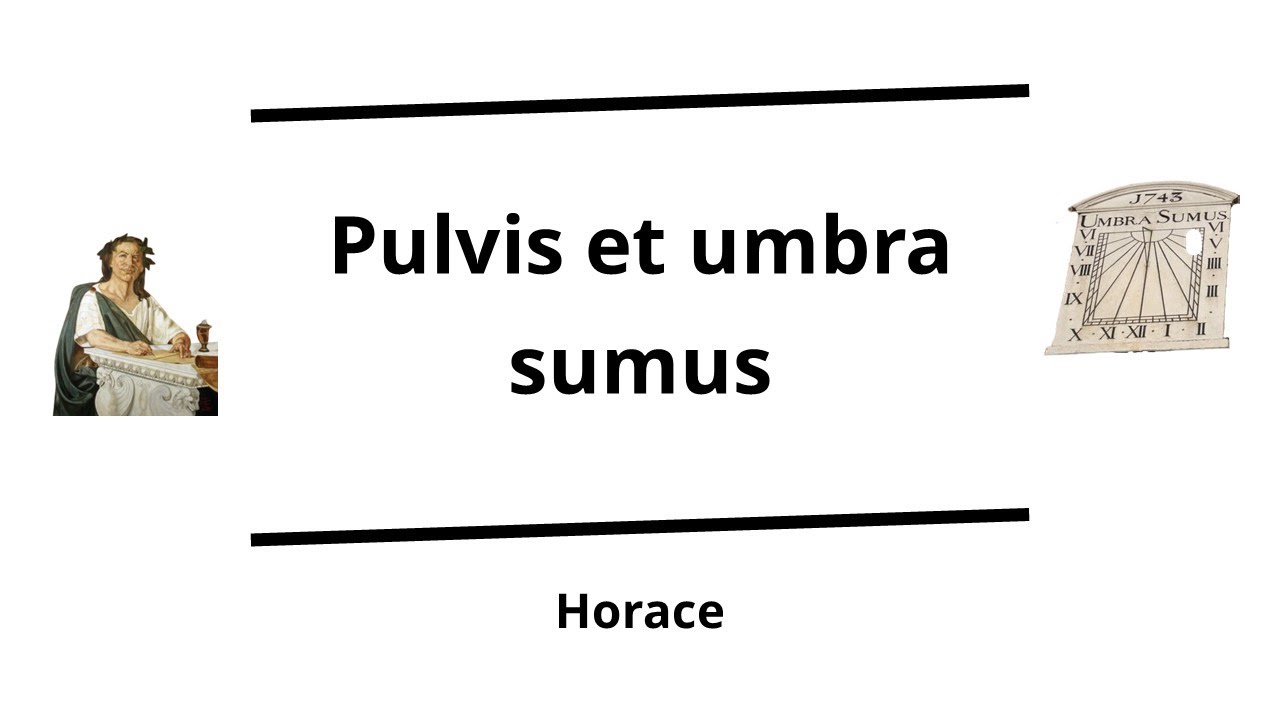 Pulvis et umbra sumus | We are but dust and shadow | Verbis Latinis