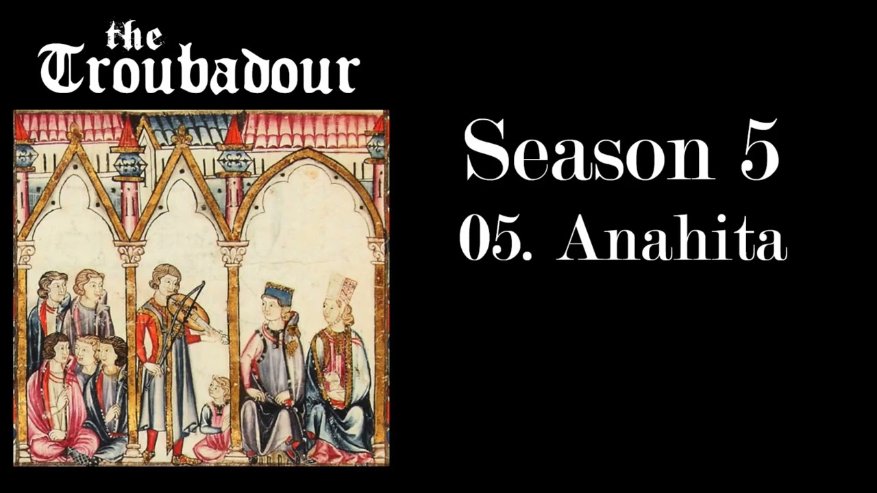 The Troubadour - Season 05 - 05 - Anahita