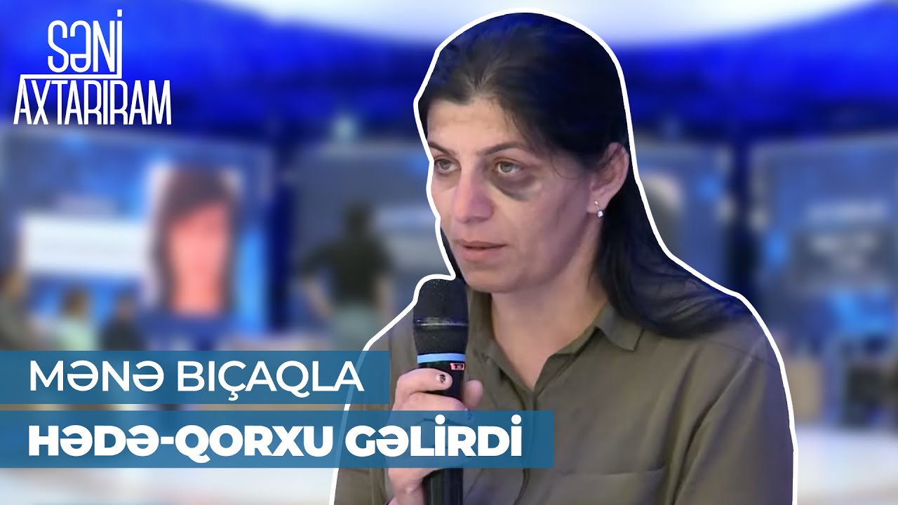 Səni Axtarıram | Əri tərəfindən döyülən Elnarə |  3 yaşlı uşağımı əlimdən alıblar