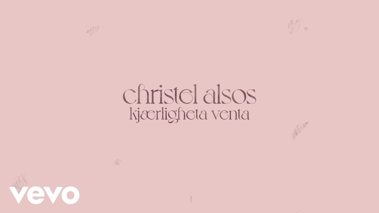 Christel Alsos - Kjærligheta venta (Lyric Video)