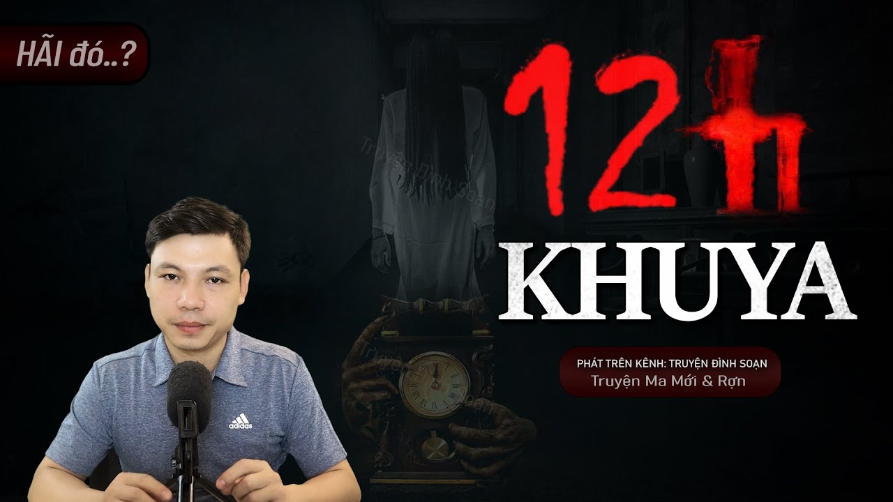 Truyện Ma: 12 Giờ Khuya - Chum Sành Quỷ Ám Mc Đình Soạn Kể Nghe Mà RỢN