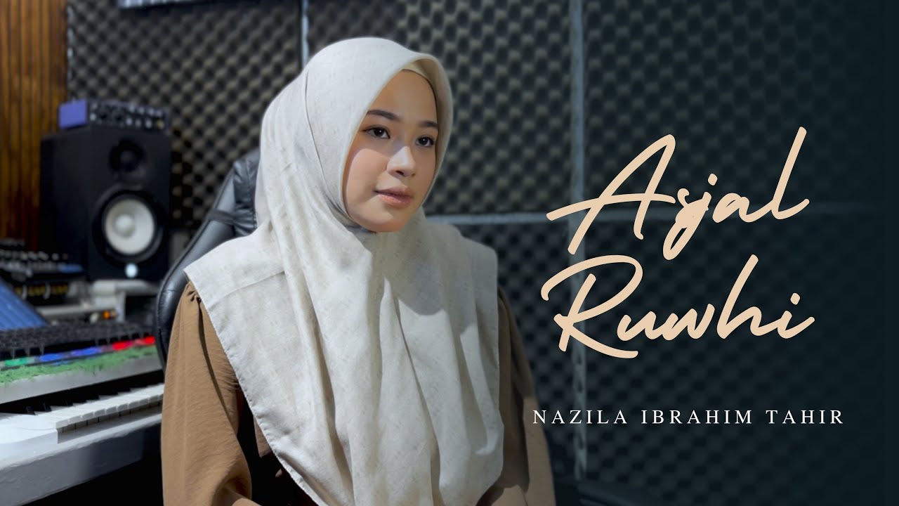 ASJAL RUWHI - NAZILA IBRAHIM TAHIR || cover