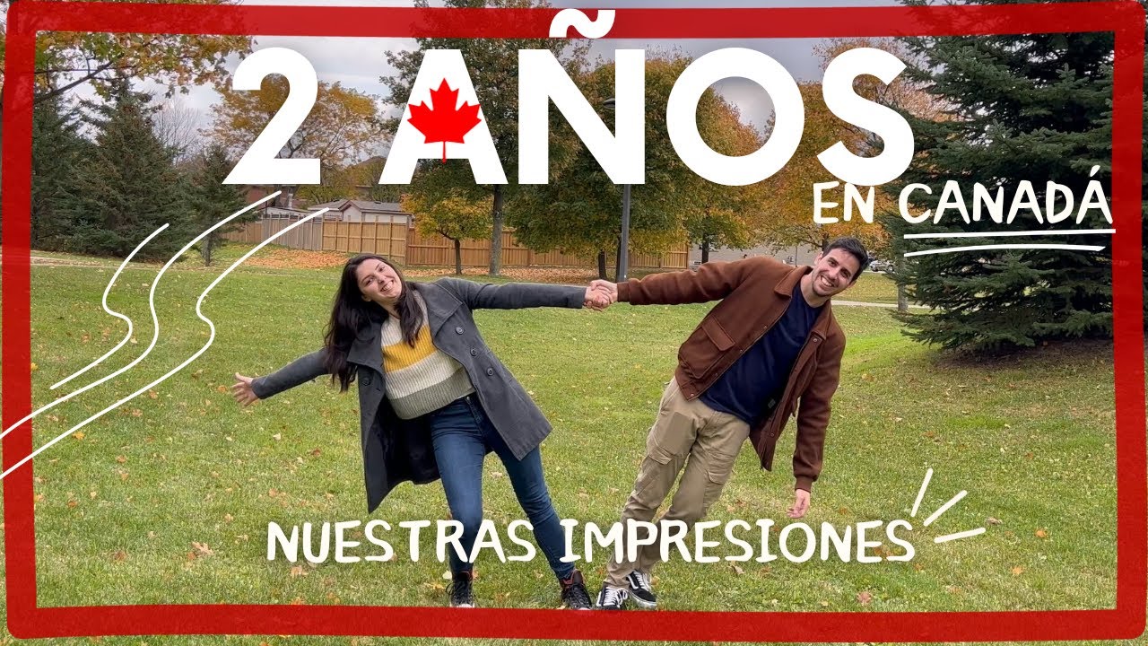 ¡2 años en Canadá! Les contamos nuestras impresiones.