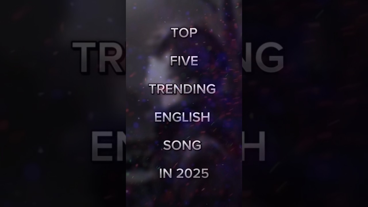 top 5 trending English song in 2025 