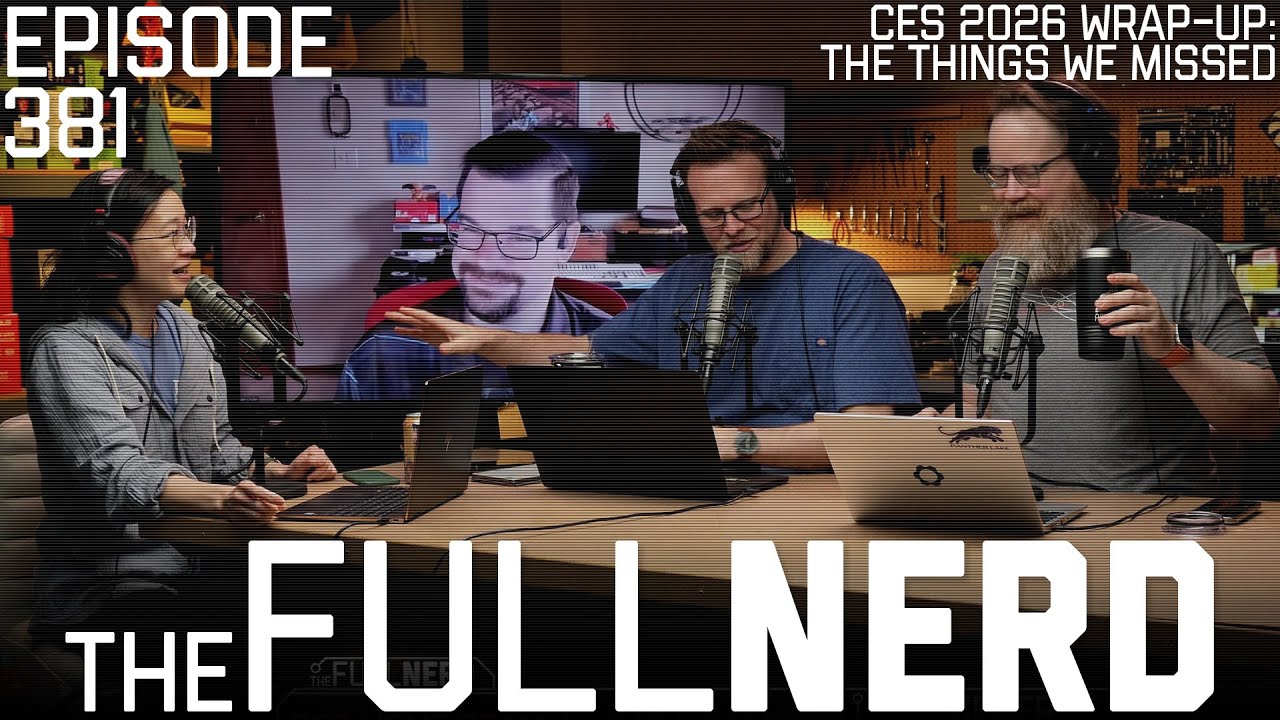 CES 2026 Wrap-Up: The Things We Missed | The Full Nerd ep. 381