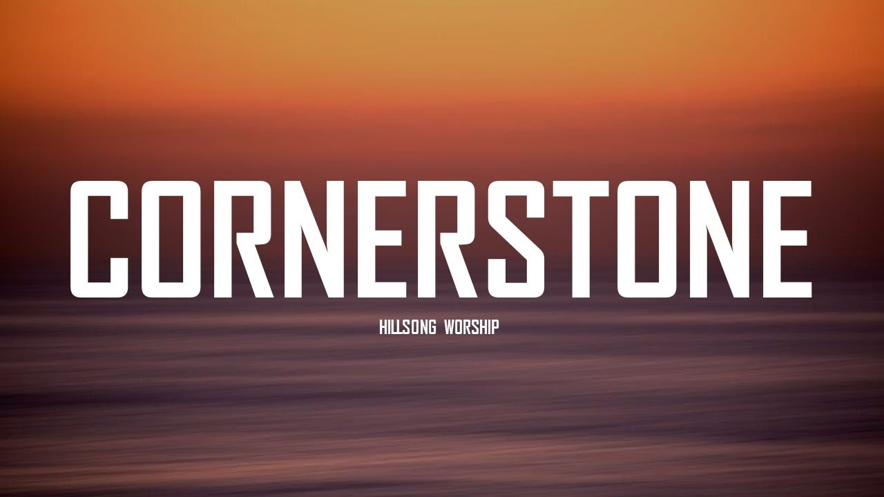 CORNERSTONE - HILLSONG WORSHIP [LYRICS]