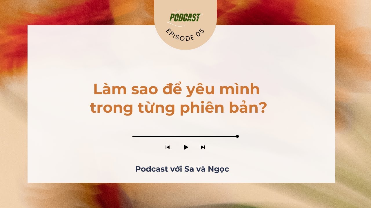 05. Làm sao để yêu mình trong từng phiên bản?