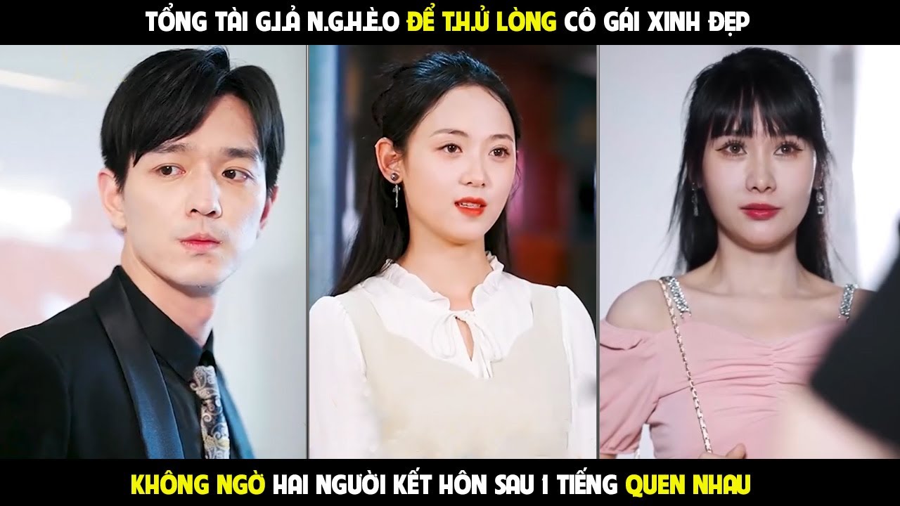 Hôn Nhân Hợp Đồng | Tổng tài g.i.ả ng.h.è.o t.h.ử lòng cô gái không ngờ lại kết hôn sau 1h quen nhau