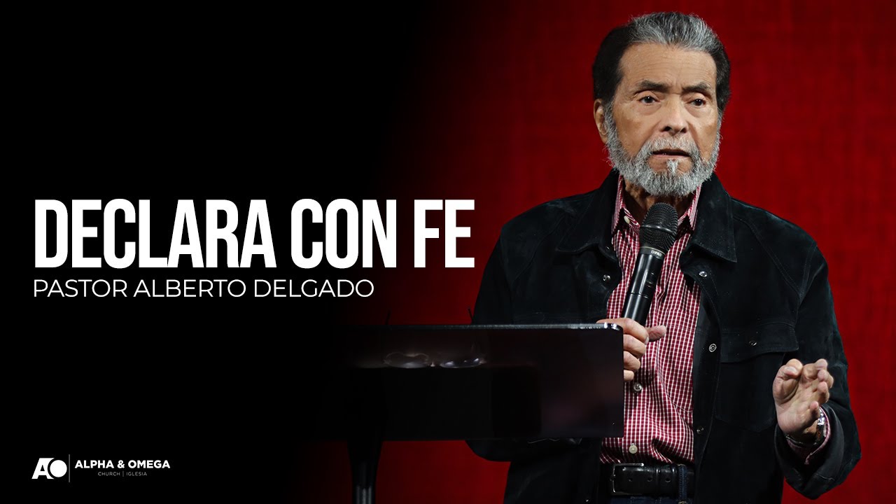 Declara con fe | Pastor Alberto Delgado