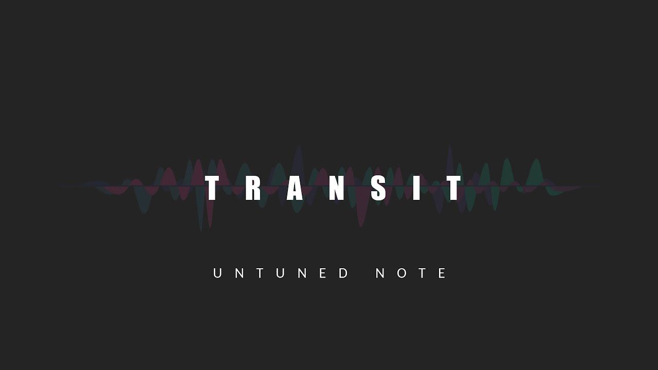 Transit - UnTuned Note [ Official Release ]