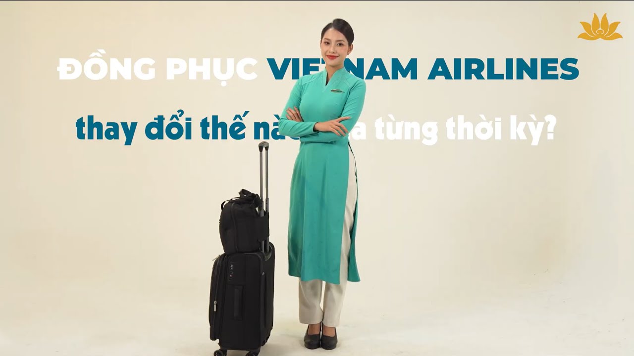[VNA WHAT] Bay qua 3 thập kỷ: Hành trình thay đổi đồng phục tiếp viên Vietnam Airlines