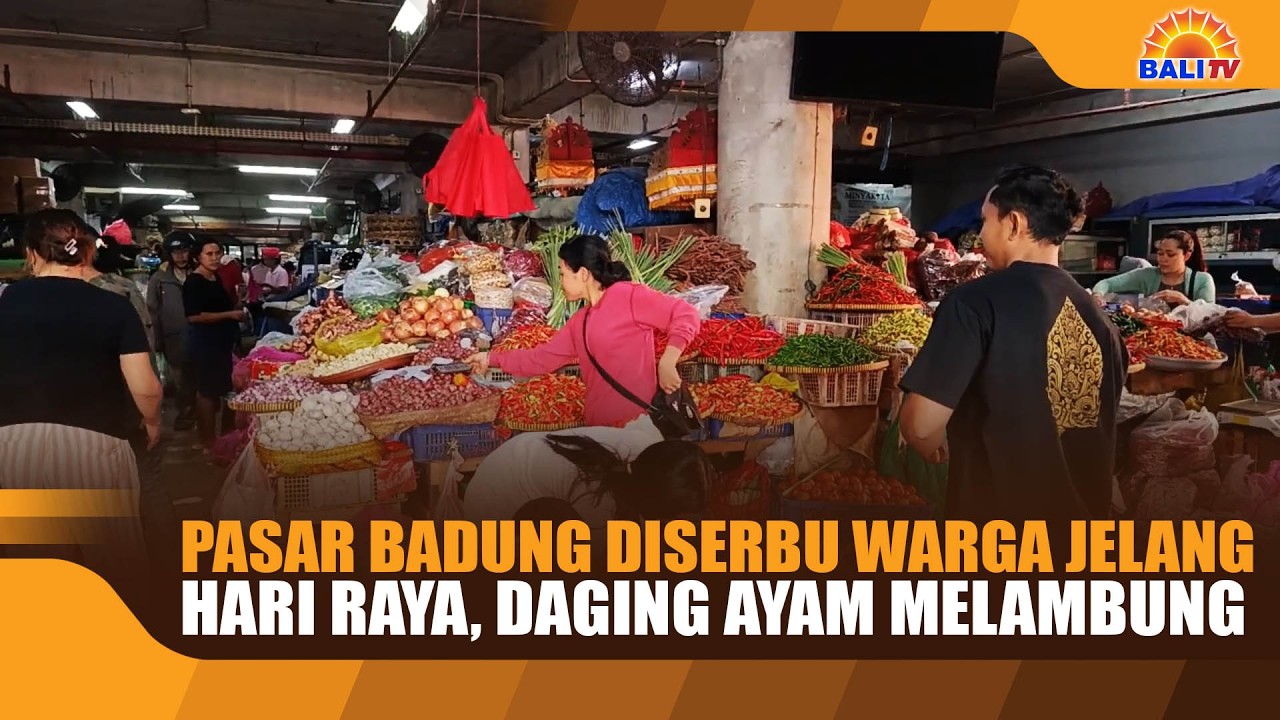 PASAR BADUNG DISERBU WARGA JELANG HARI RAYA, DAGING AYAM MELAMBUNG