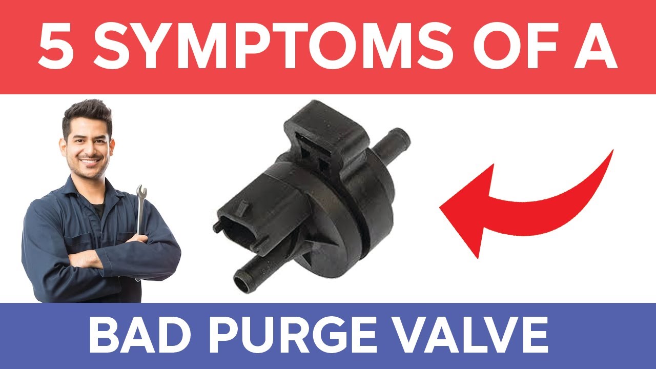 5 Symptoms Of A Bad Purge Valve