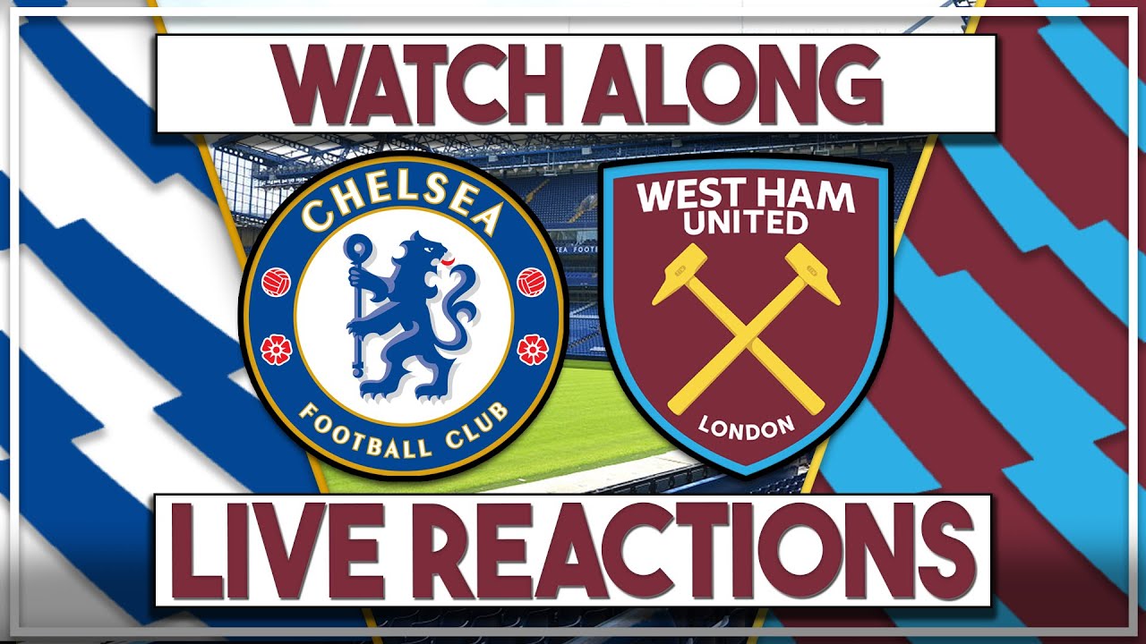 Chelsea v West Ham Utd Live Watch Along | Fan Commentary and Reactions | Premier League