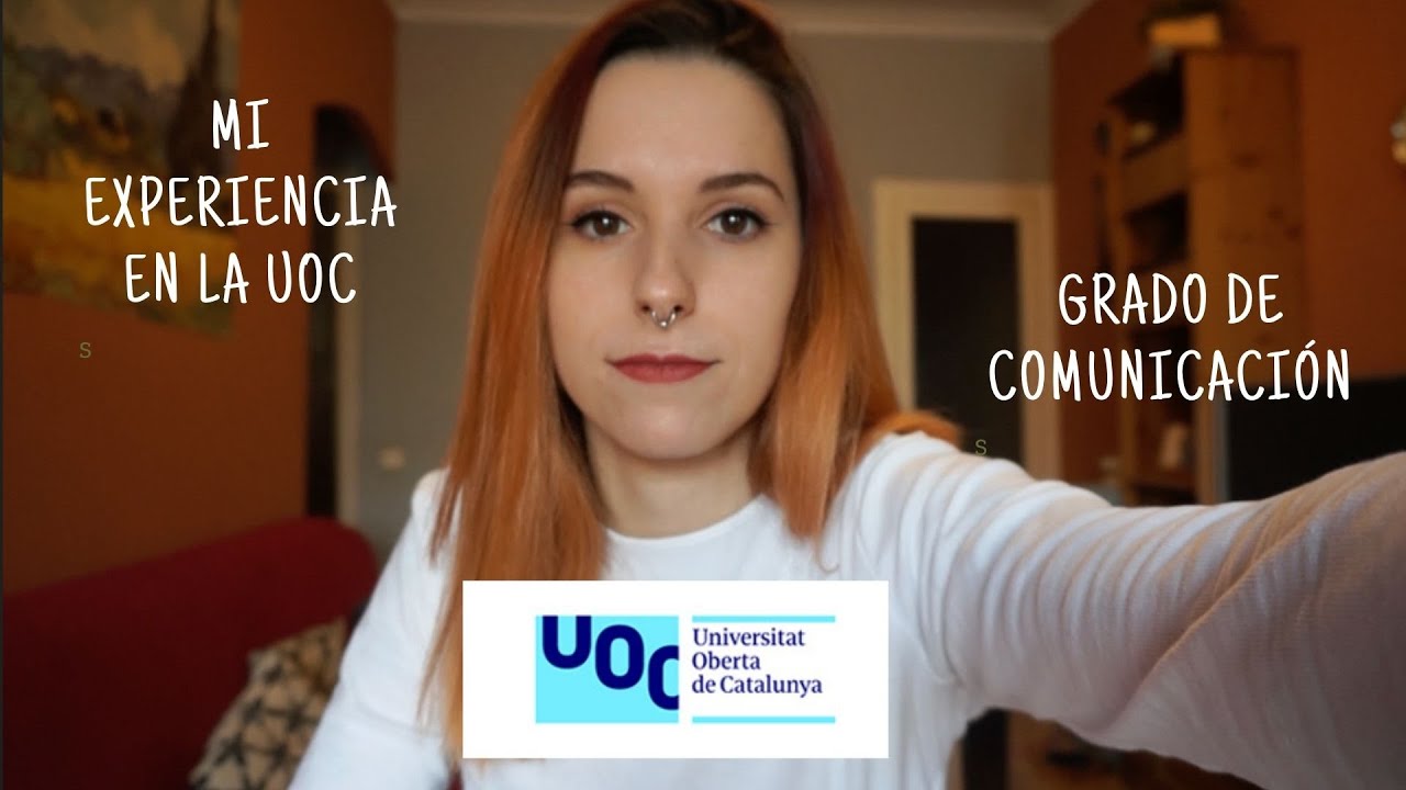 MI EXPERIENCIA EN LA UOC -  GRADO DE COMUNICACIÓN (PRIMER AÑO)
