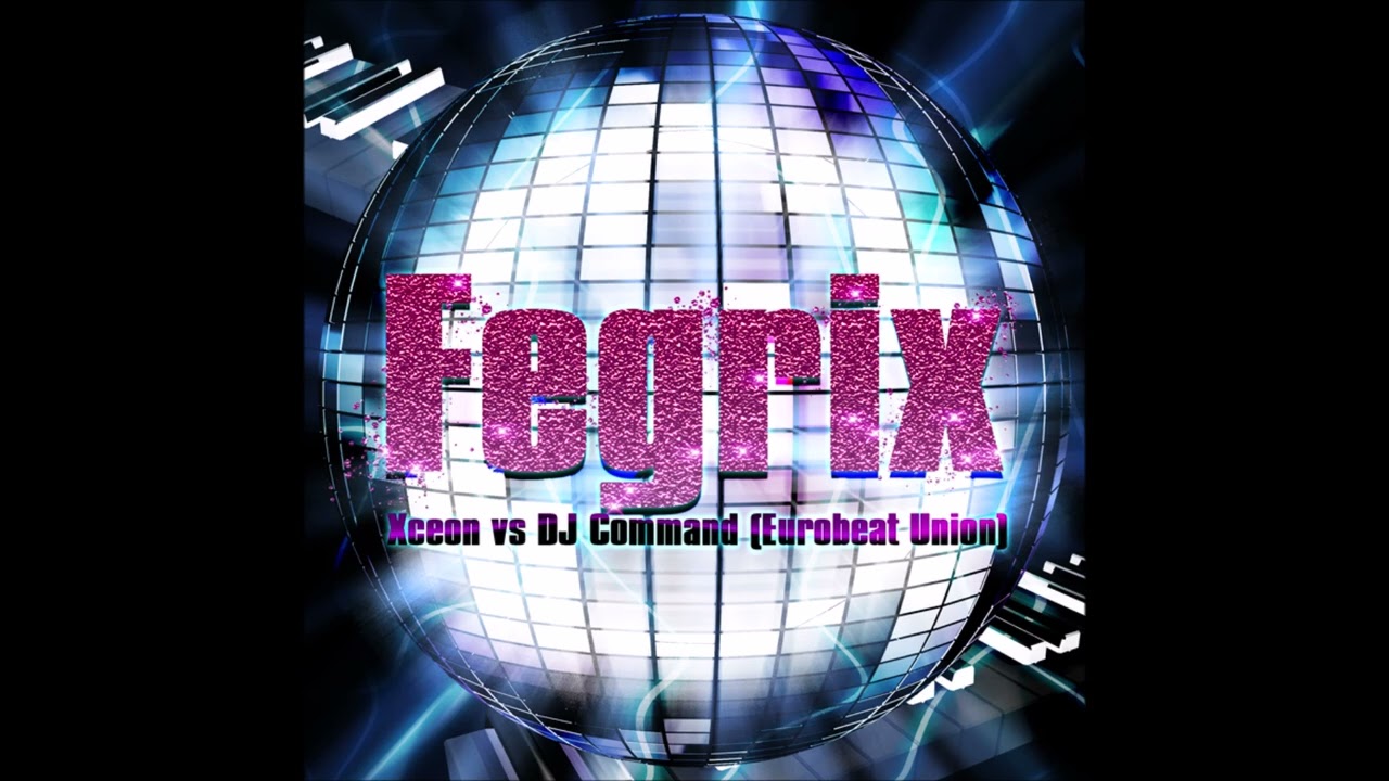 Fegrix [Extended Mix] / Xceon vs DJ Command (Eurobeat Union)