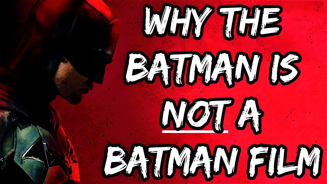 Why The Batman is NOT A Batman Film