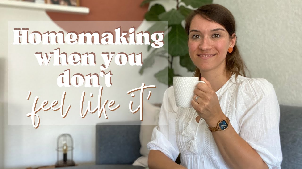 When you don't want to do your Homemaking Tasks | Christian Homemaking