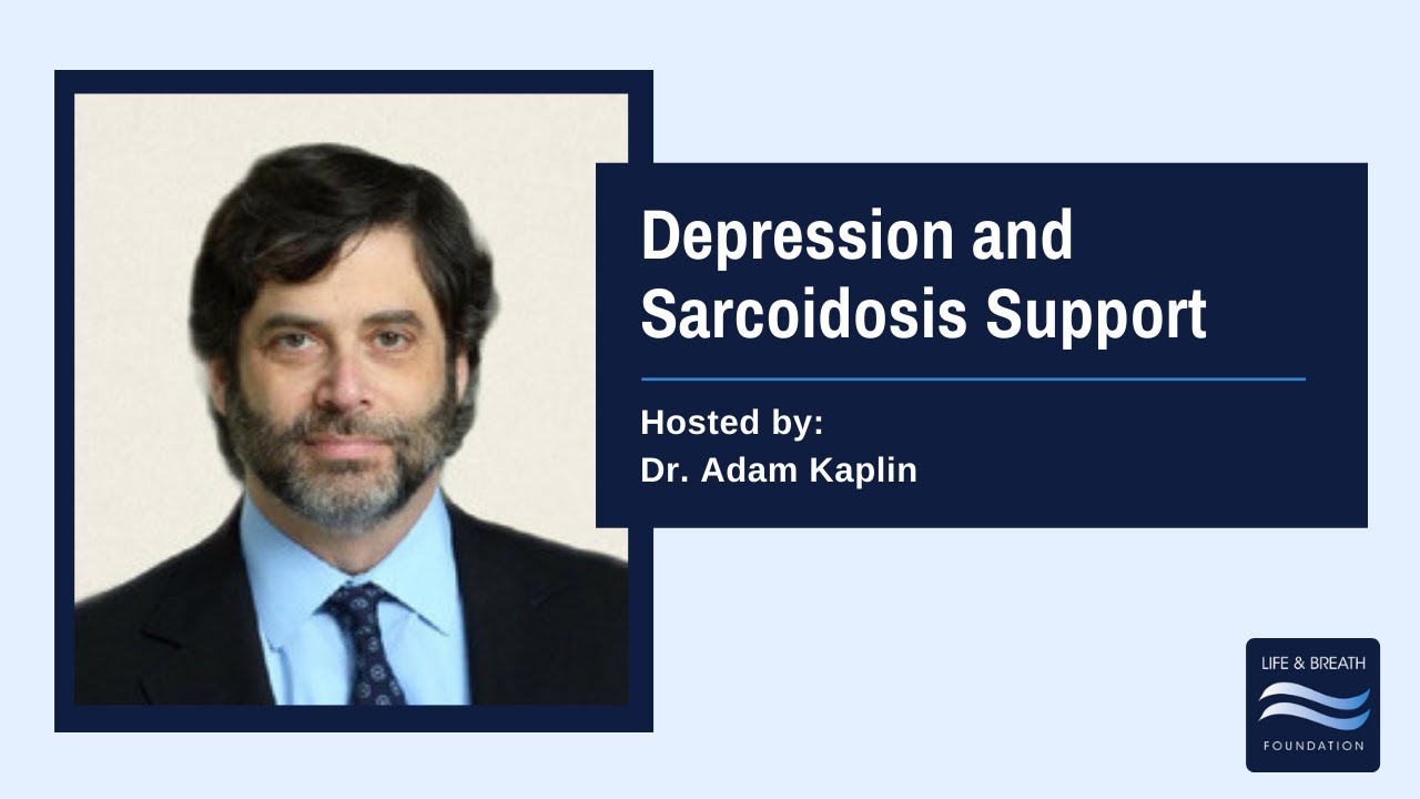 Depression and Sarcoidosis Support with Dr. Adam Kaplin