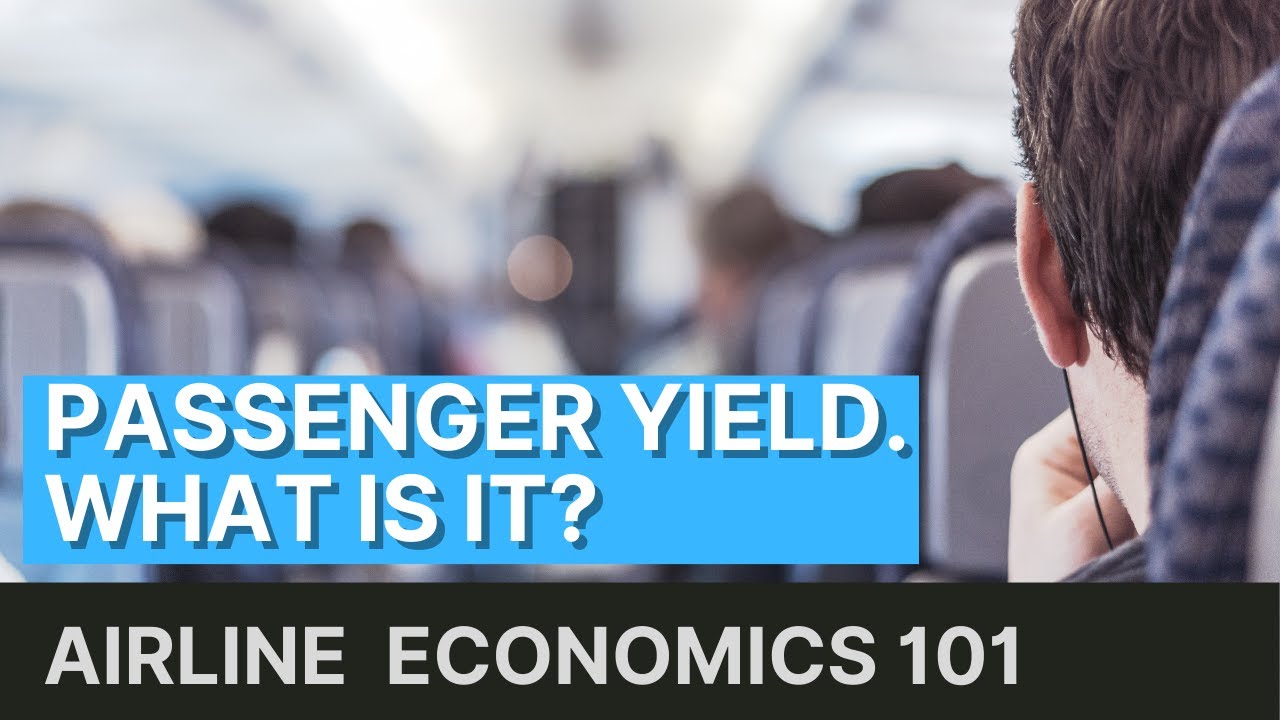 Airline Passenger Yield - How Airlines Measure Ticket Profitability - Airline Economics 101