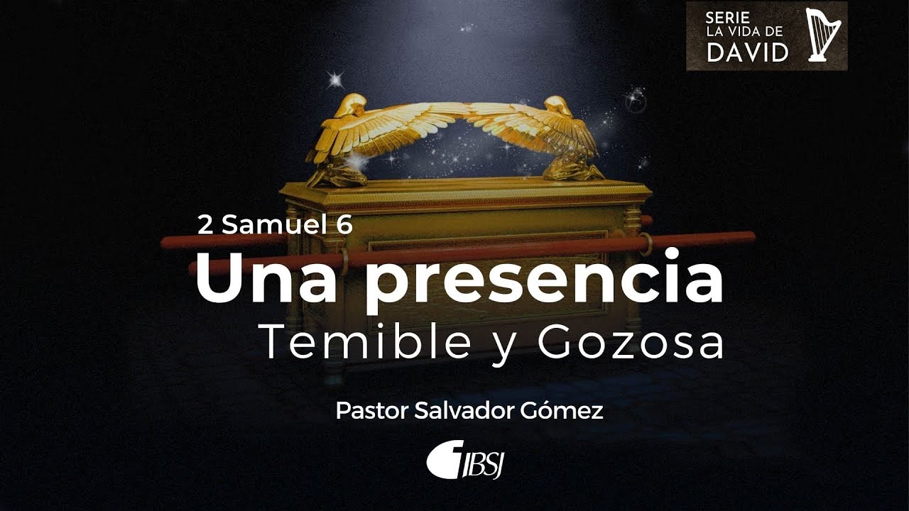 Una presencia temible y gozosa | 2 Samuel 6 | Ps. Salvador Gómez Dickson