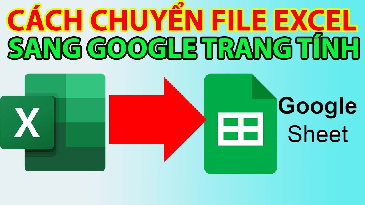 Cách Chuyển File Excel Sang Google Trang Tính