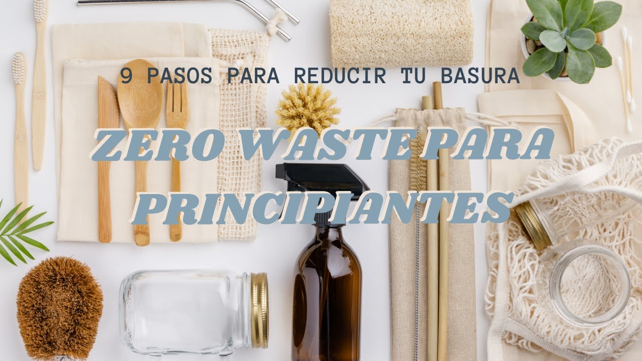 ZERO WASTE PARA PRINCIPIANTES 🌾 // 9 pasos para reducir tu basura 🌱