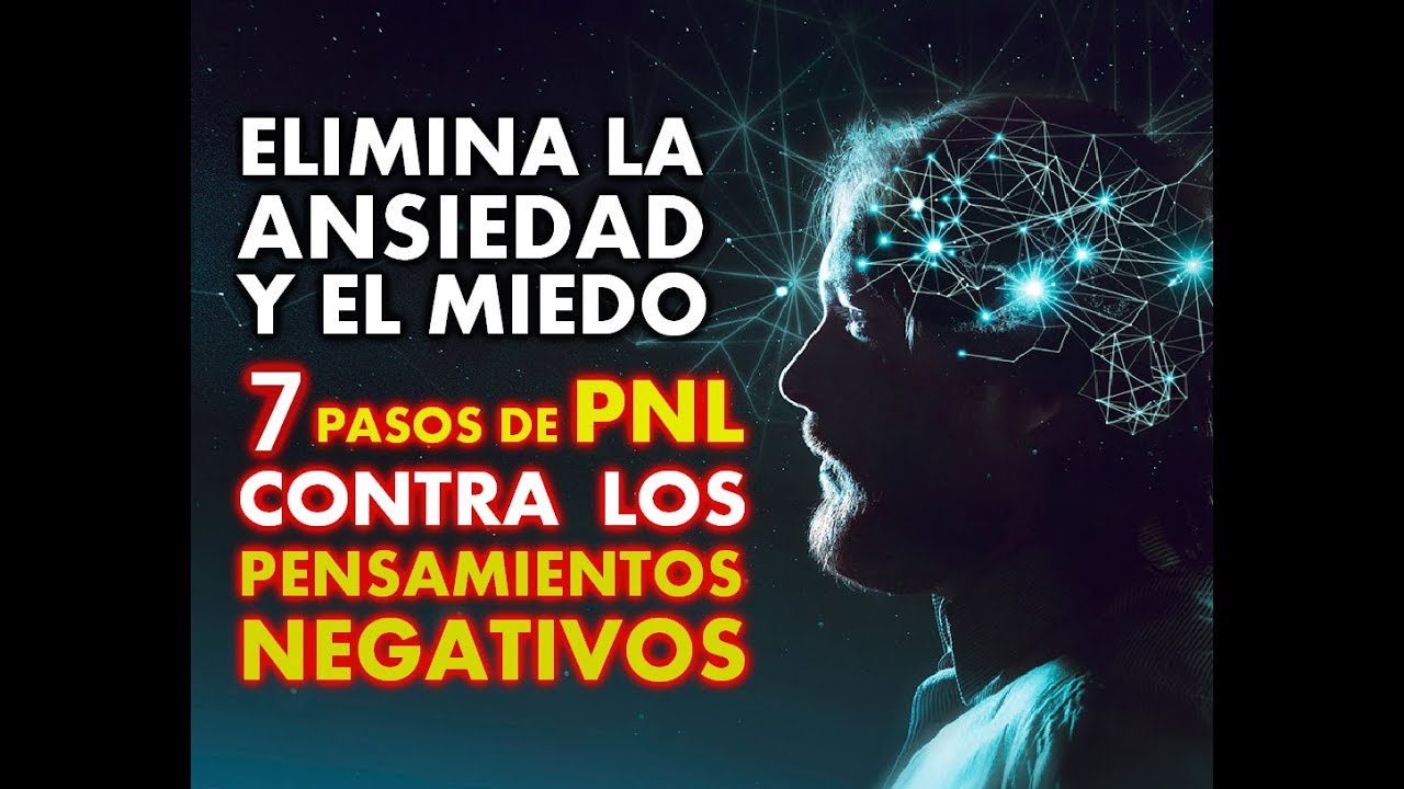 ELIMINA LA ANSIEDAD Y EL MIEDO: 7 PASOS DE LA PROGRAMACION NEURO-LINGUISTICA