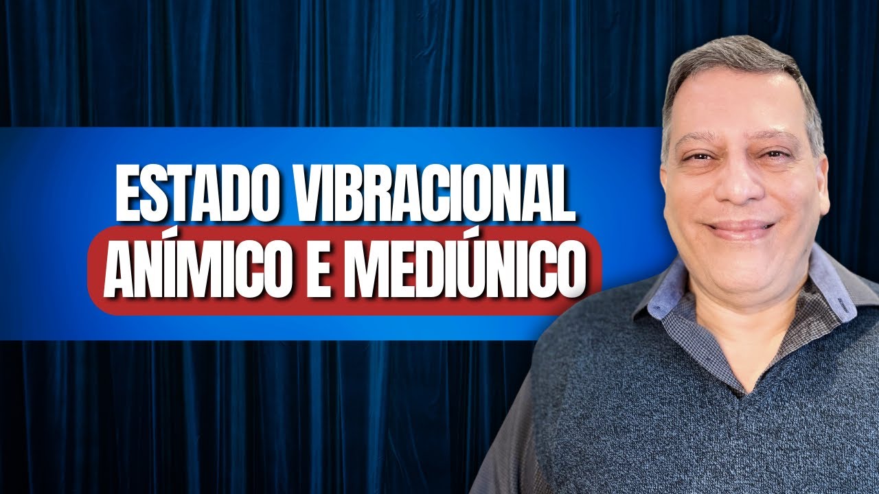 ESTADO VIBRACIONAL   ANÍMICO E MEDIÚNICO