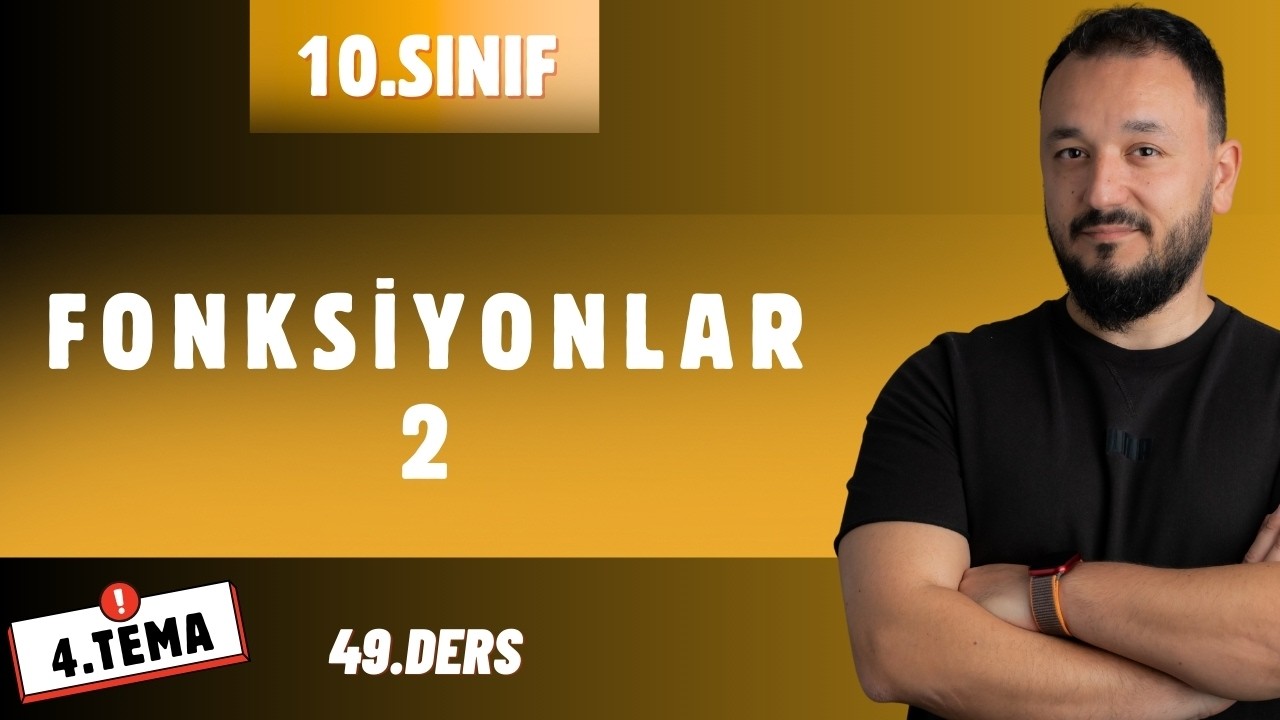 10.Sınıf Matematik | FONKSİYONLAR - 2 | 4.TEMA Nicelikler ve Değişimler | 49.Ders | Maarif Model