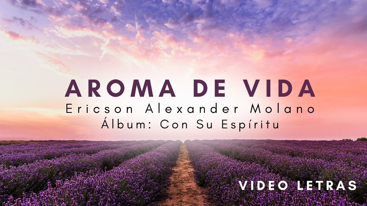 Aroma De Vida (Video Letras) | Ericson Alexander Molano | Con Su Espíritu