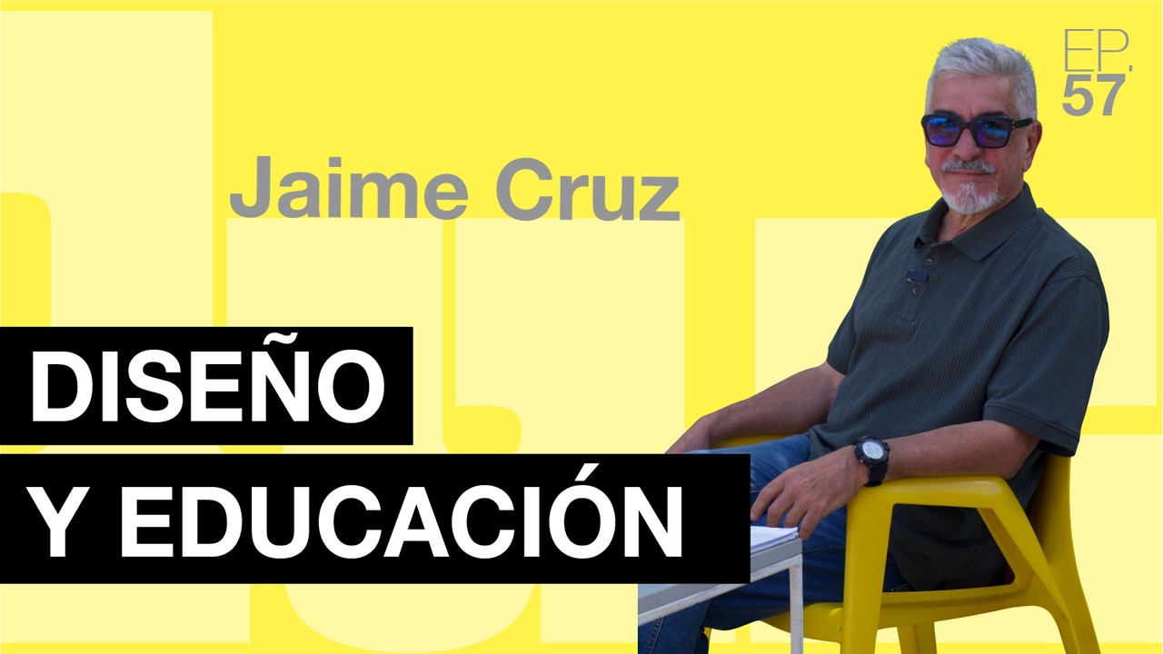 EP 57 Jaime Cruz. El Diseño como Herramienta Crítica y Ciudadana