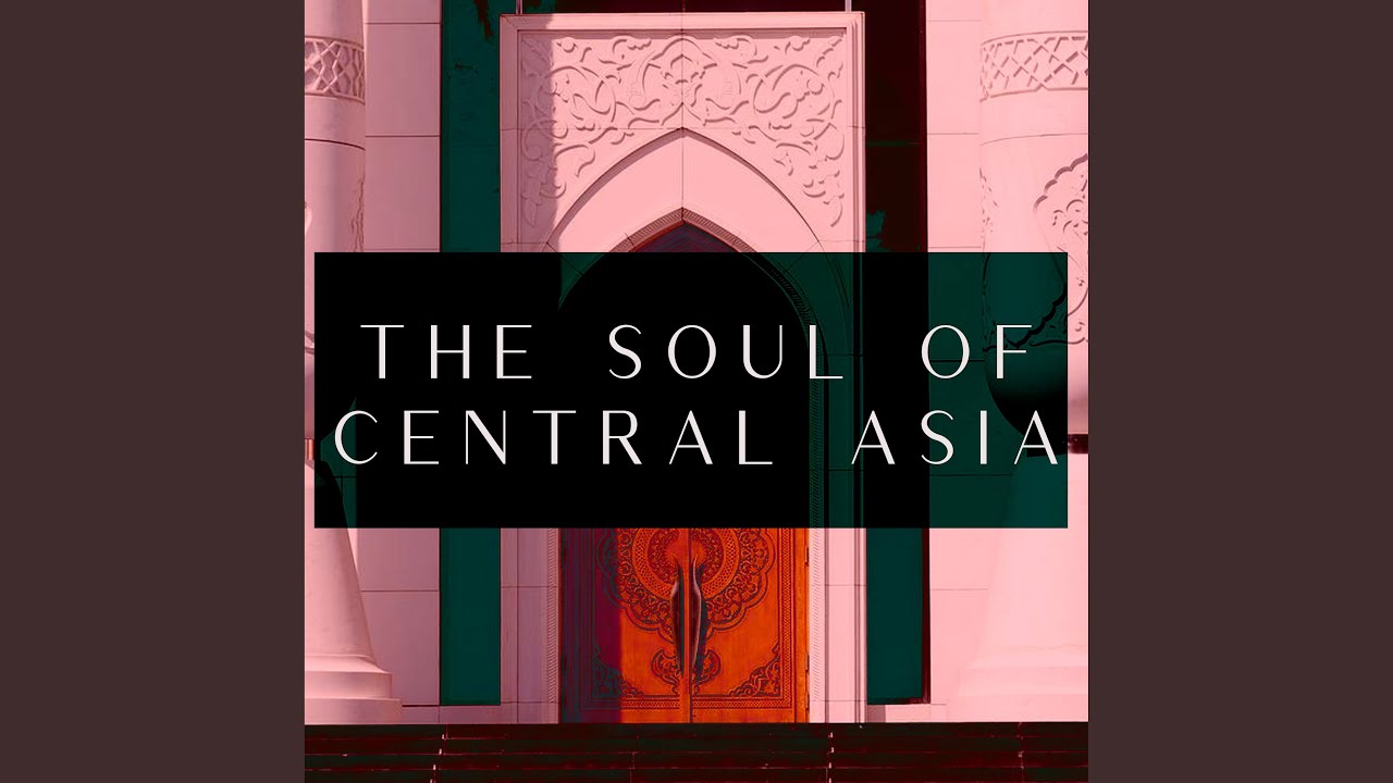 The Soul Of Central Asia