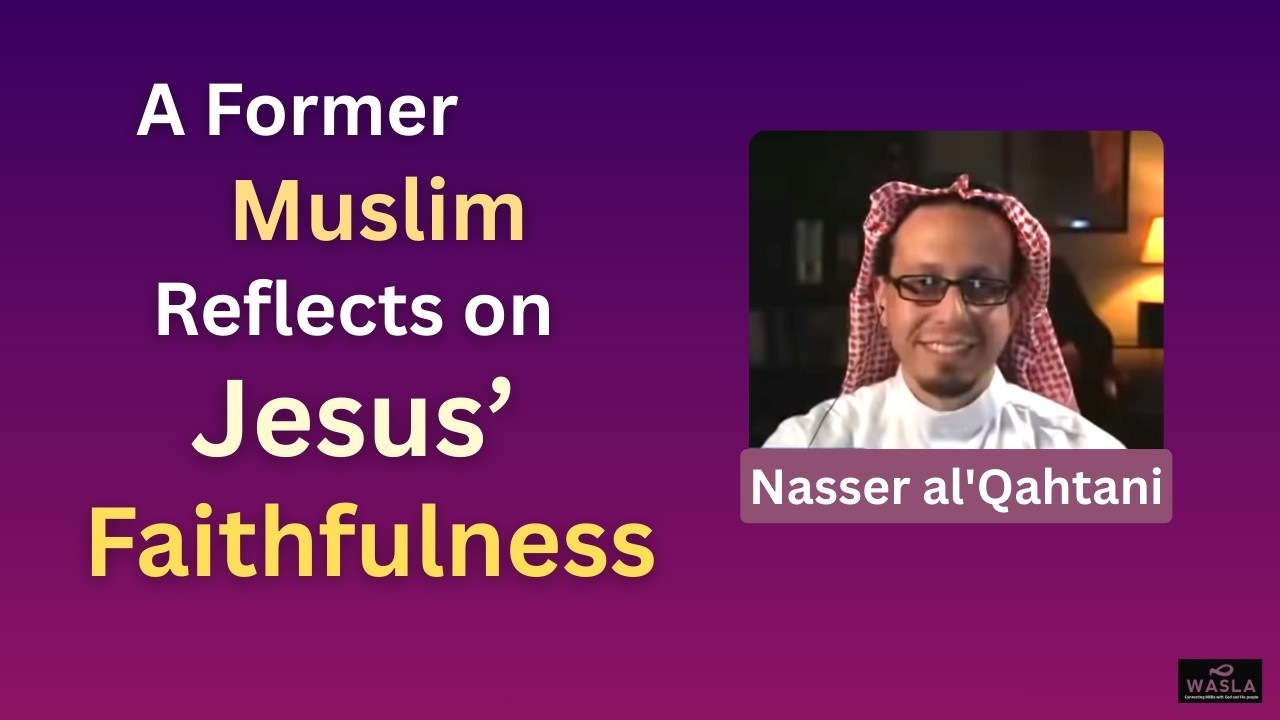 A Former Muslim Reflects on Jesus' Faithfulness
