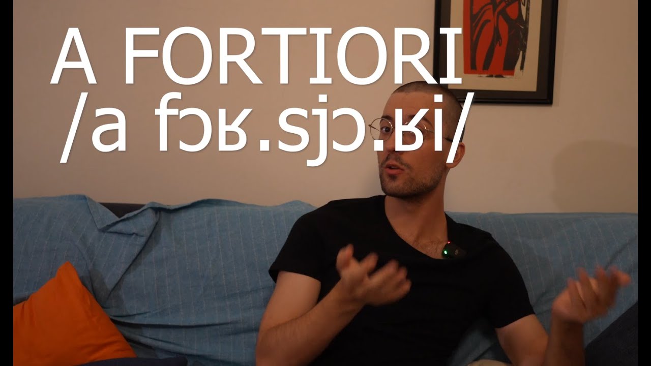 A FORTIORI, ça veut dire quoi, ça vient d'où ?