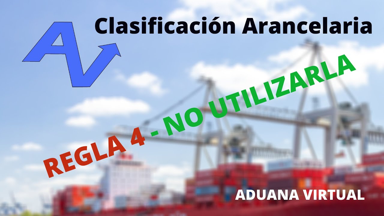 REGLA 4 -NO UTILIZARLA - SISTEMA ARMONIZADO - CLASIFICACION ARANCELARIA