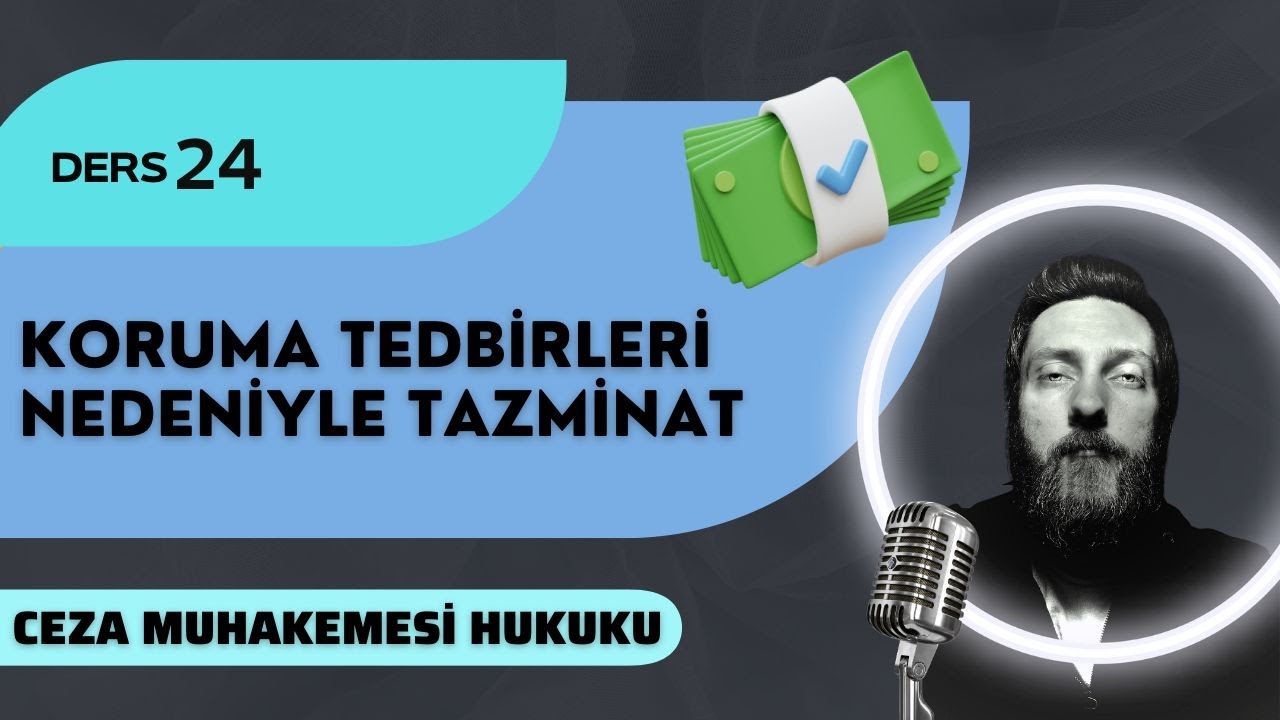 24) CEZA MUHAKEMESİ HUKUKU - KORUMA TEDBİRLERİ NEDENİYLE TAZMİNAT - 2023 / 2024 GÜNCEL